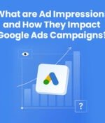 What are Ad Impressions and How They Impact Google Ads Campaigns?