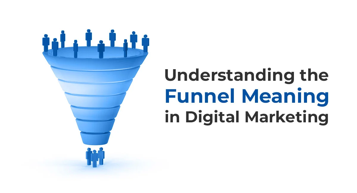 Understanding the Funnel Meaning in Digital Marketing