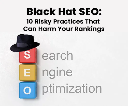 Black Hat SEO: 10 Risky Practices That Can Harm Your Rankings