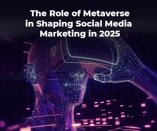 The Role Of Metaverse in Shaping Social Media Maketing in 2025