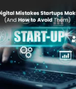 Digital Mistakes Startups Make (And How to Avoid Them)